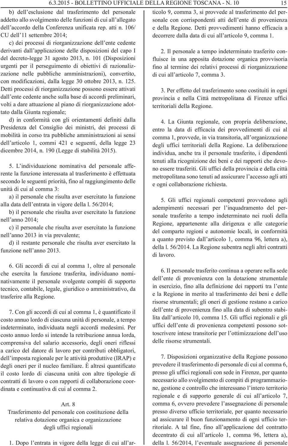 106/ CU dell 11 settembre 2014; c) dei processi di riorganizzazione dell ente cedente derivanti dall applicazione delle disposizioni del capo I del decreto-legge 31 agosto 2013, n.