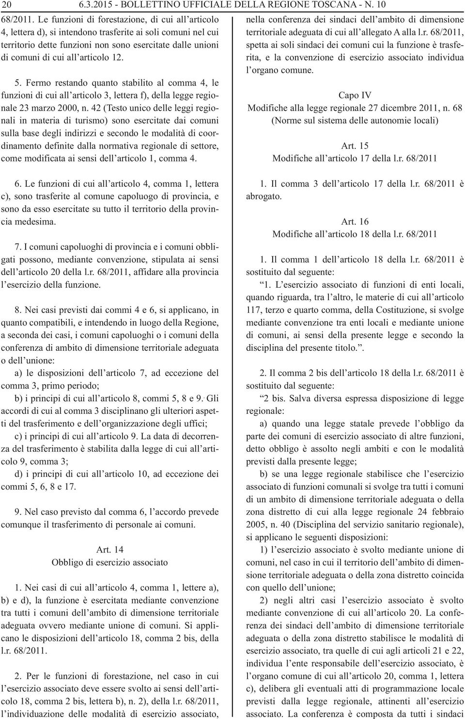 12. 5. Fermo restando quanto stabilito al comma 4, le funzioni di cui all articolo 3, lettera f), della legge regionale 23 marzo 2000, n.