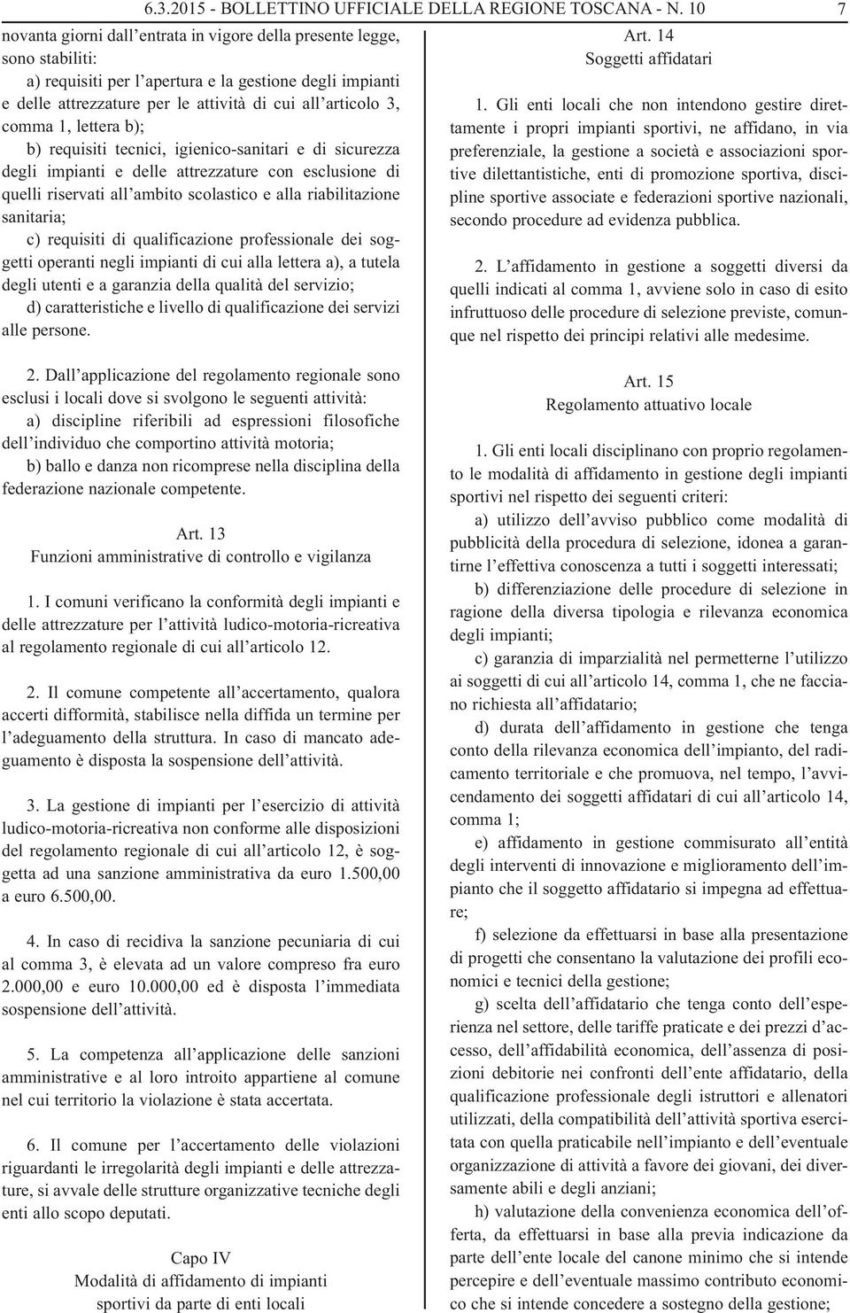 comma 1, lettera b); b) requisiti tecnici, igienico-sanitari e di sicurezza degli impianti e delle attrezzature con esclusione di quelli riservati all ambito scolastico e alla riabilitazione