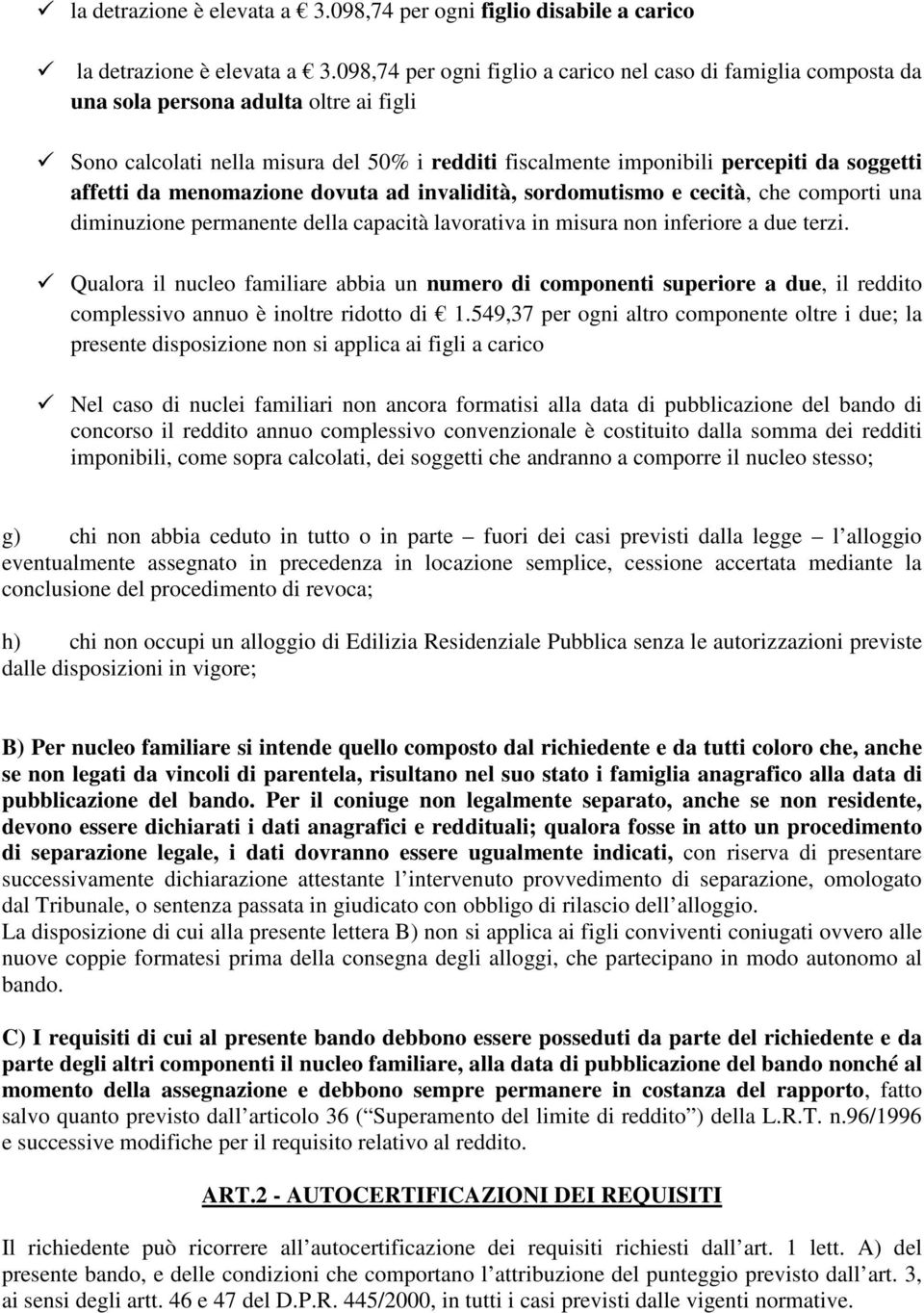 affetti da menomazione dovuta ad invalidità, sordomutismo e cecità, che comporti una diminuzione permanente della capacità lavorativa in misura non inferiore a due terzi.