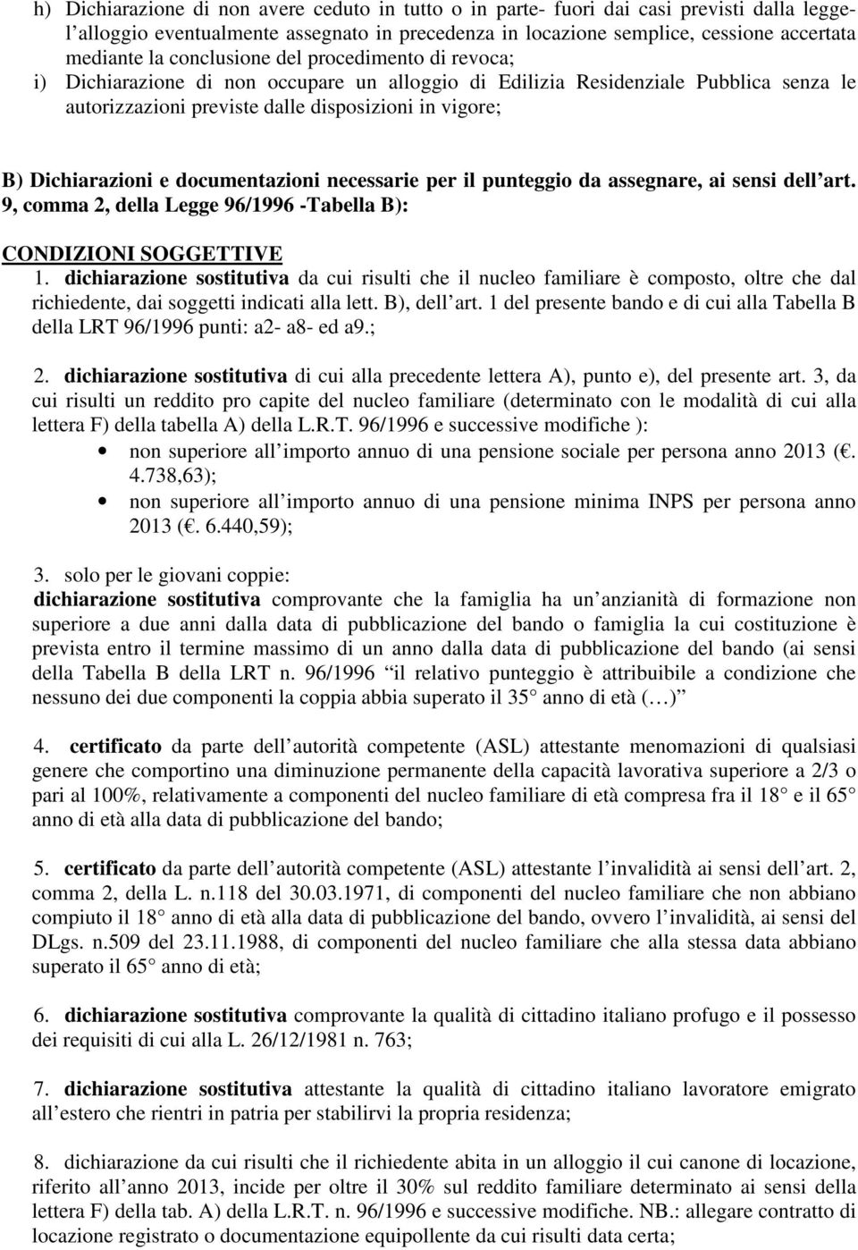 e documentazioni necessarie per il punteggio da assegnare, ai sensi dell art. 9, comma 2, della Legge 96/1996 -Tabella B): CONDIZIONI SOGGETTIVE 1.