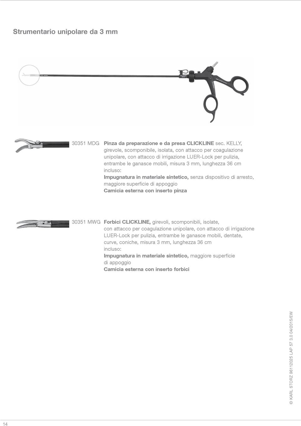 incluso: Impugnatura in materiale sintetico, senza dispositivo di arresto, maggiore superficie di appoggio Camicia esterna con inserto pinza 30351 MWG Forbici CLICKLINE, girevoli,