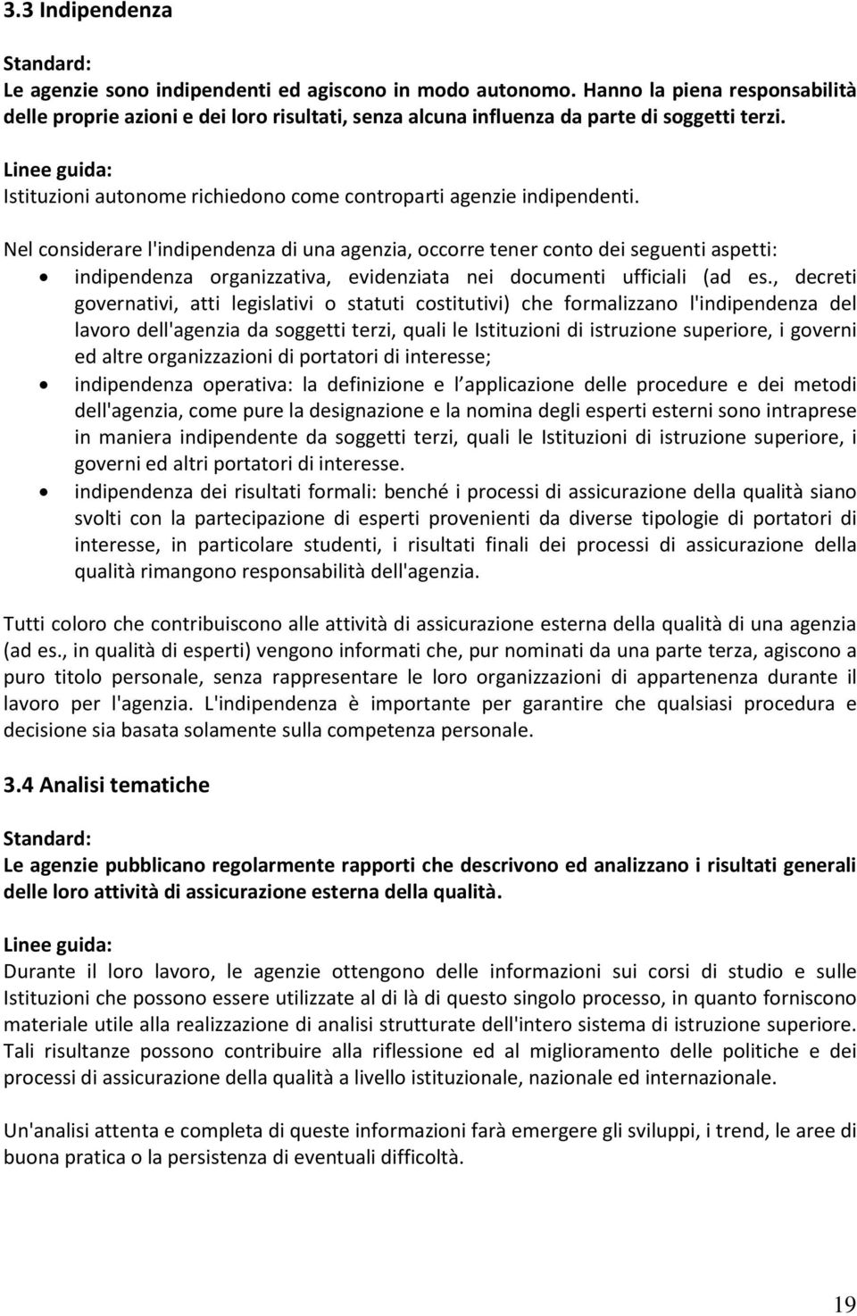 Nel considerare l'indipendenza di una agenzia, occorre tener conto dei seguenti aspetti: indipendenza organizzativa, evidenziata nei documenti ufficiali (ad es.