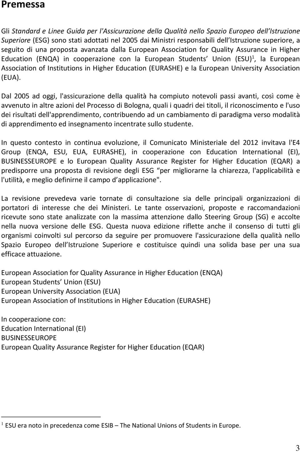 Association of Institutions in Higher Education (EURASHE) e la European University Association (EUA).