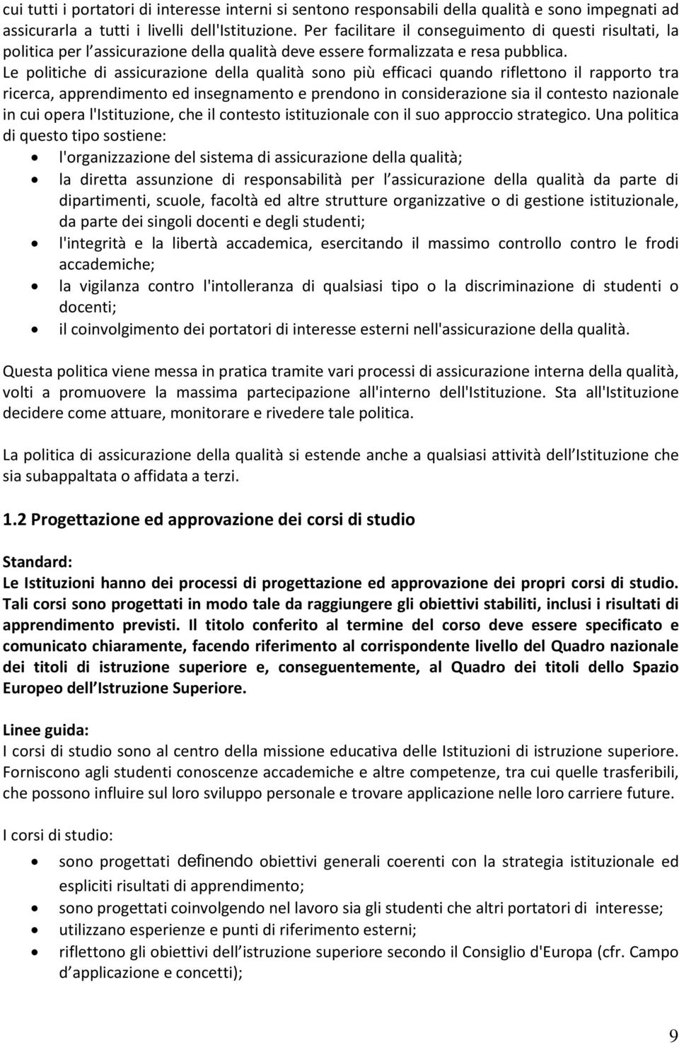 Le politiche di assicurazione della qualità sono più efficaci quando riflettono il rapporto tra ricerca, apprendimento ed insegnamento e prendono in considerazione sia il contesto nazionale in cui