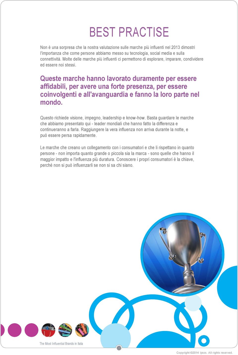 Queste marche hanno lavorato duramente per essere affidabili, per avere una forte presenza, per essere coinvolgenti e all'avanguardia e fanno la loro parte nel mondo.