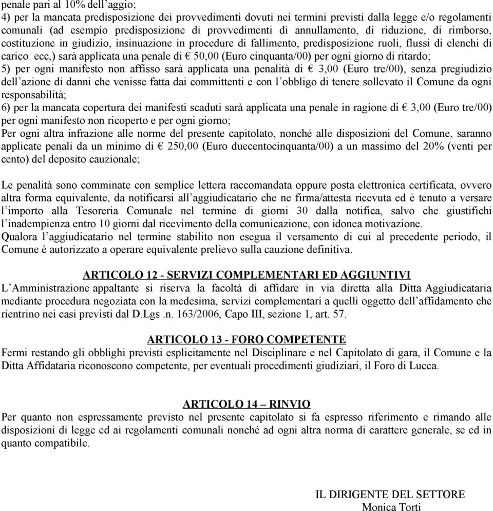 (Euro cinquanta/00) per ogni giorno di ritardo; 5) per ogni manifesto non affisso sarà applicata una penalità di 3,00 (Euro tre/00), senza pregiudizio dell azione di danni che venisse fatta dai