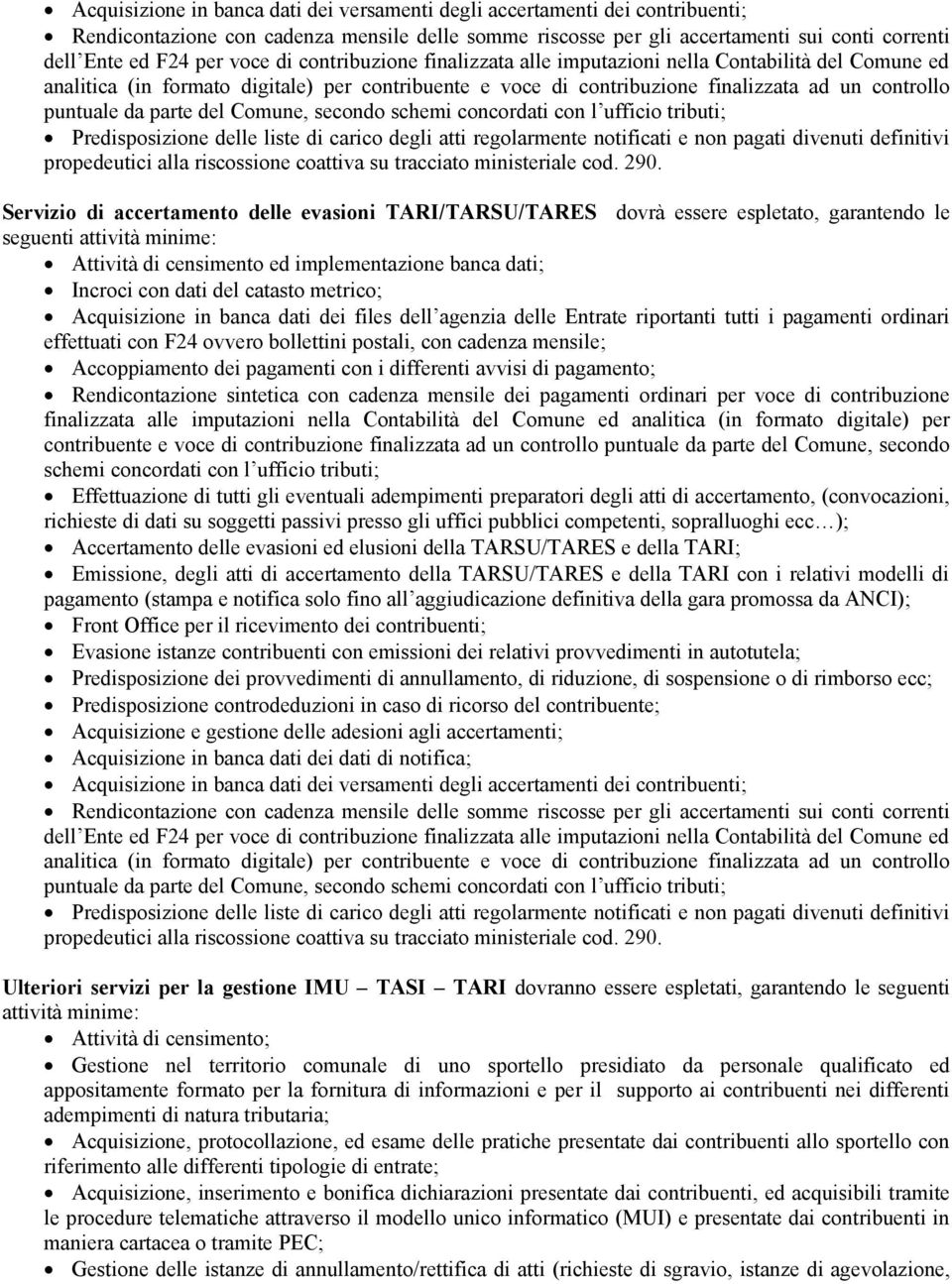 parte del Comune, secondo schemi concordati con l ufficio tributi; Predisposizione delle liste di carico degli atti regolarmente notificati e non pagati divenuti definitivi propedeutici alla