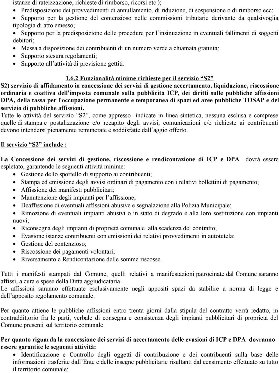 tipologia di atto emesso; Supporto per la predisposizione delle procedure per l insinuazione in eventuali fallimenti di soggetti debitori; Messa a disposizione dei contribuenti di un numero verde a