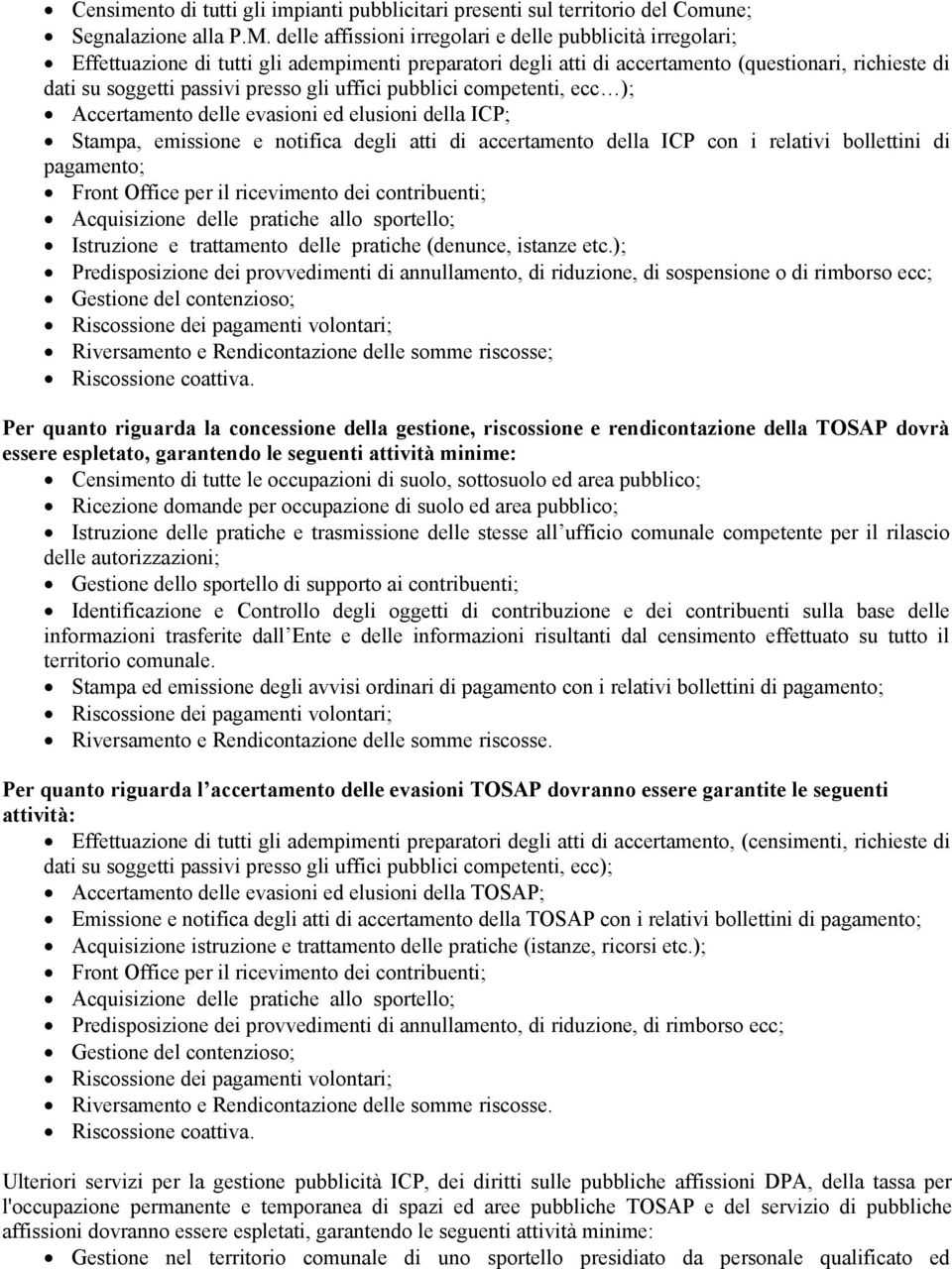 uffici pubblici competenti, ecc ); Accertamento delle evasioni ed elusioni della ICP; Stampa, emissione e notifica degli atti di accertamento della ICP con i relativi bollettini di pagamento; Front