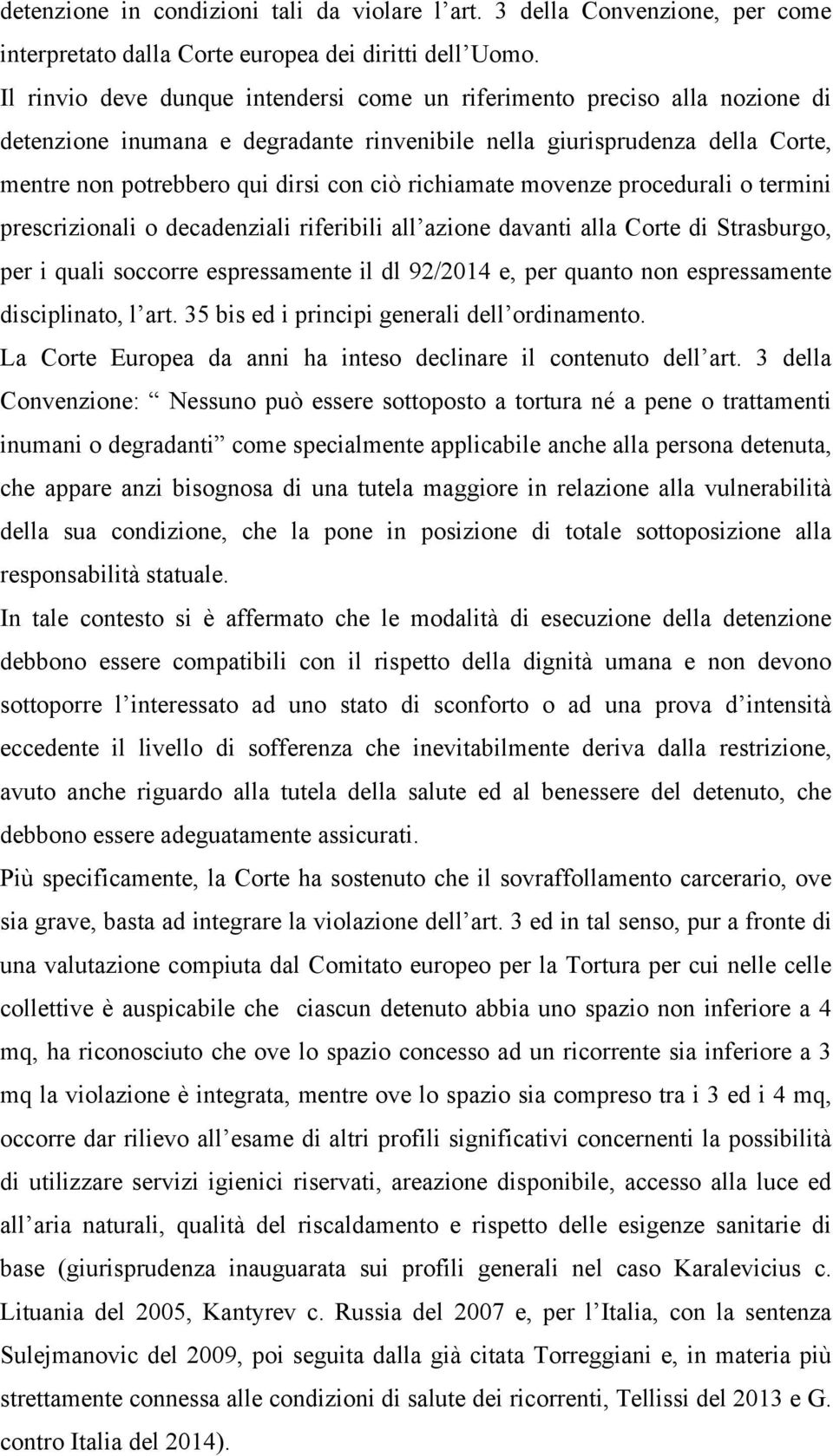 richiamate movenze procedurali o termini prescrizionali o decadenziali riferibili all azione davanti alla Corte di Strasburgo, per i quali soccorre espressamente il dl 92/2014 e, per quanto non