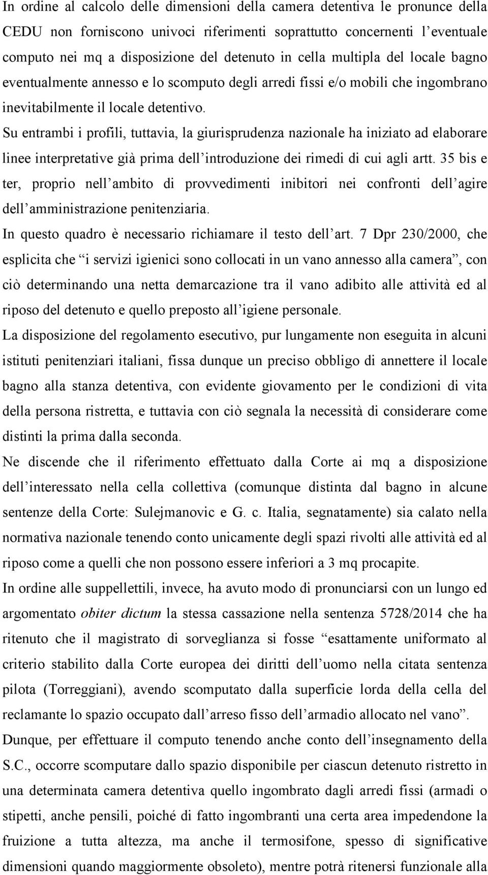 Su entrambi i profili, tuttavia, la giurisprudenza nazionale ha iniziato ad elaborare linee interpretative già prima dell introduzione dei rimedi di cui agli artt.