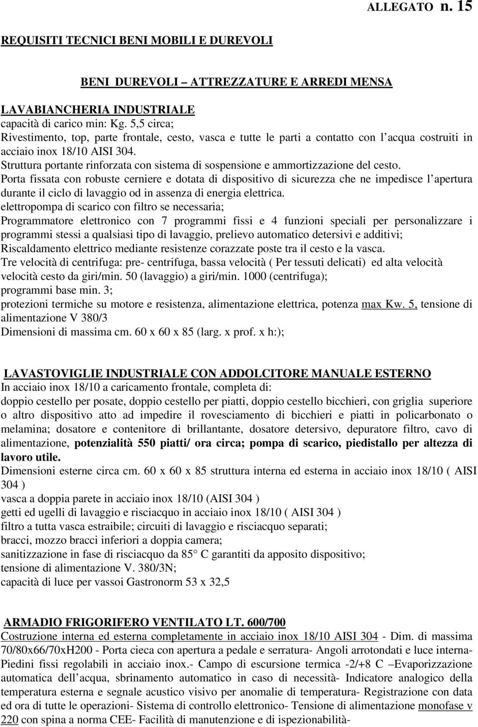 Struttura portante rinforzata con sistema di sospensione e ammortizzazione del cesto.