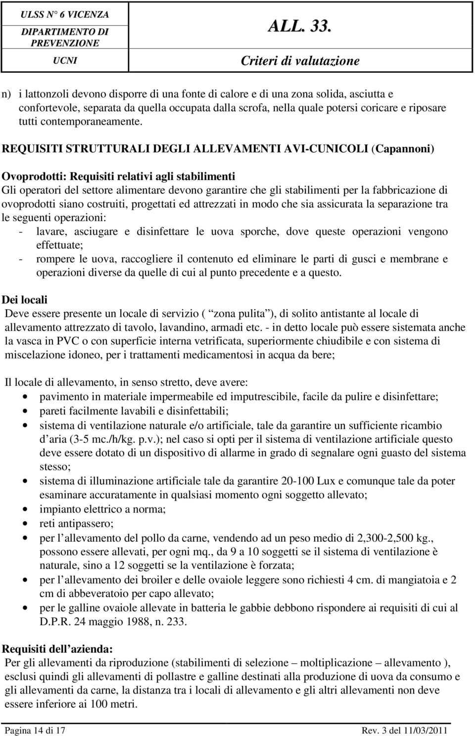 REQUISITI STRUTTURALI DEGLI ALLEVAMENTI AVI-CUNICOLI (Capannoni) Ovoprodotti: Requisiti relativi agli stabilimenti Gli operatori del settore alimentare devono garantire che gli stabilimenti per la