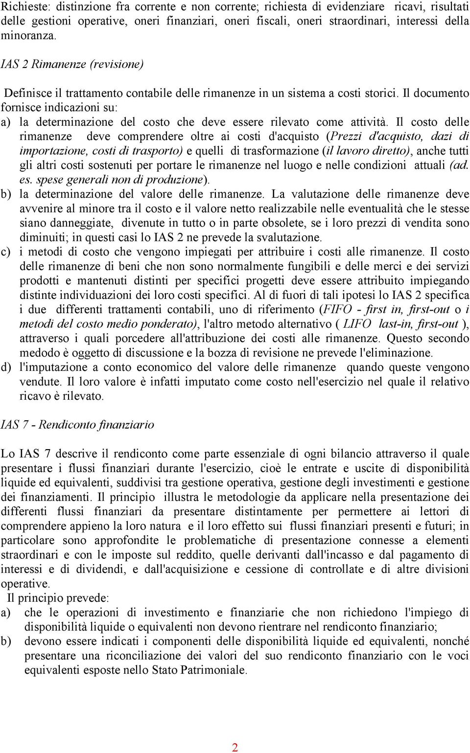 Il documento fornisce indicazioni su: a) la determinazione del costo che deve essere rilevato come attività.