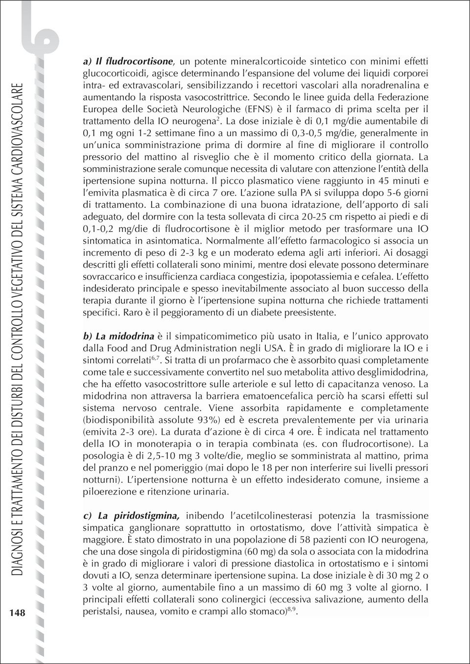 Secondo le linee guida della Federazione Europea delle Società Neurologiche (EFNS) è il farmaco di prima scelta per il trattamento della IO neurogena 2.