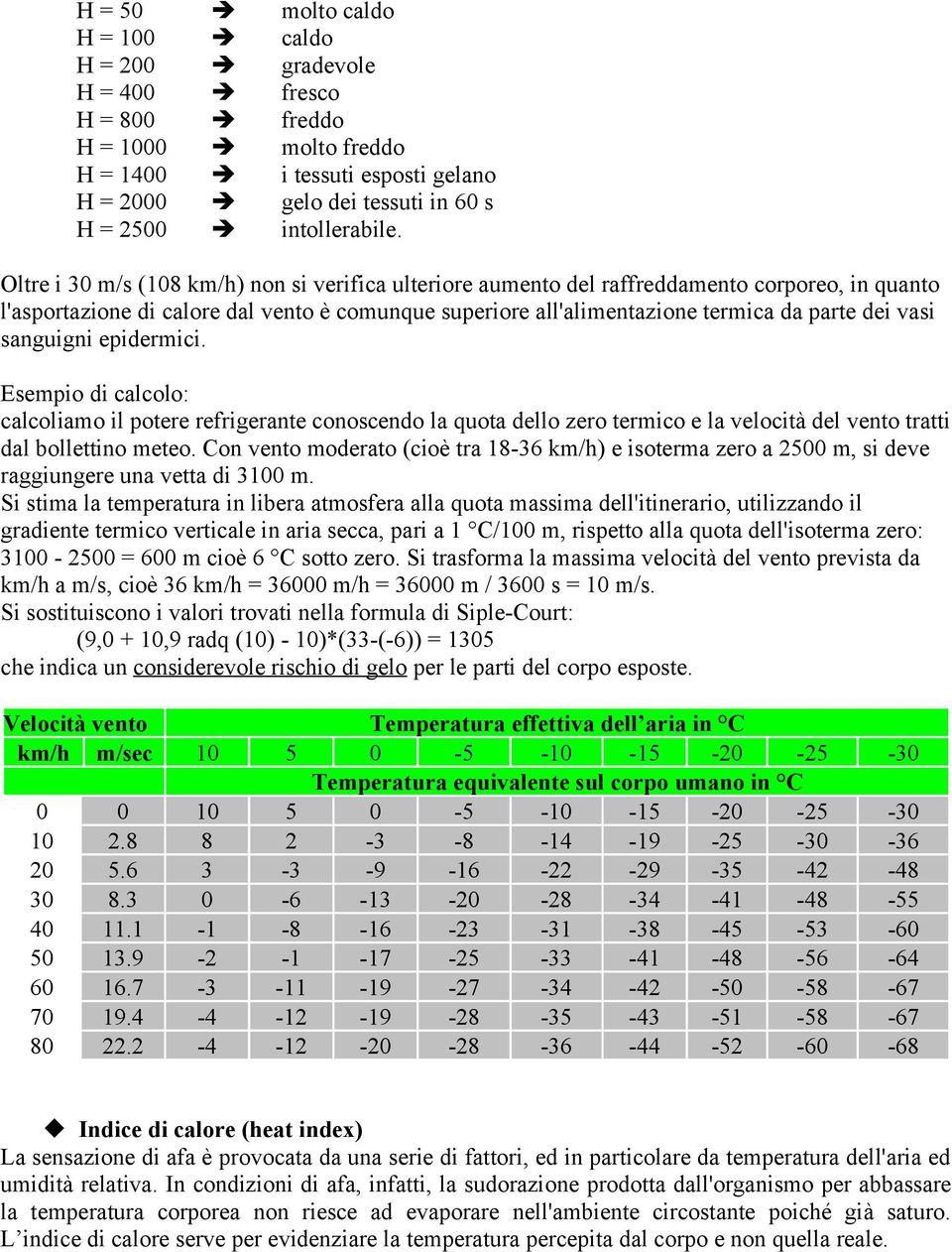 sanguigni epidermici. Esempio di calcolo: calcoliamo il potere refrigerante conoscendo la quota dello zero termico e la velocità del vento tratti dal bollettino meteo.