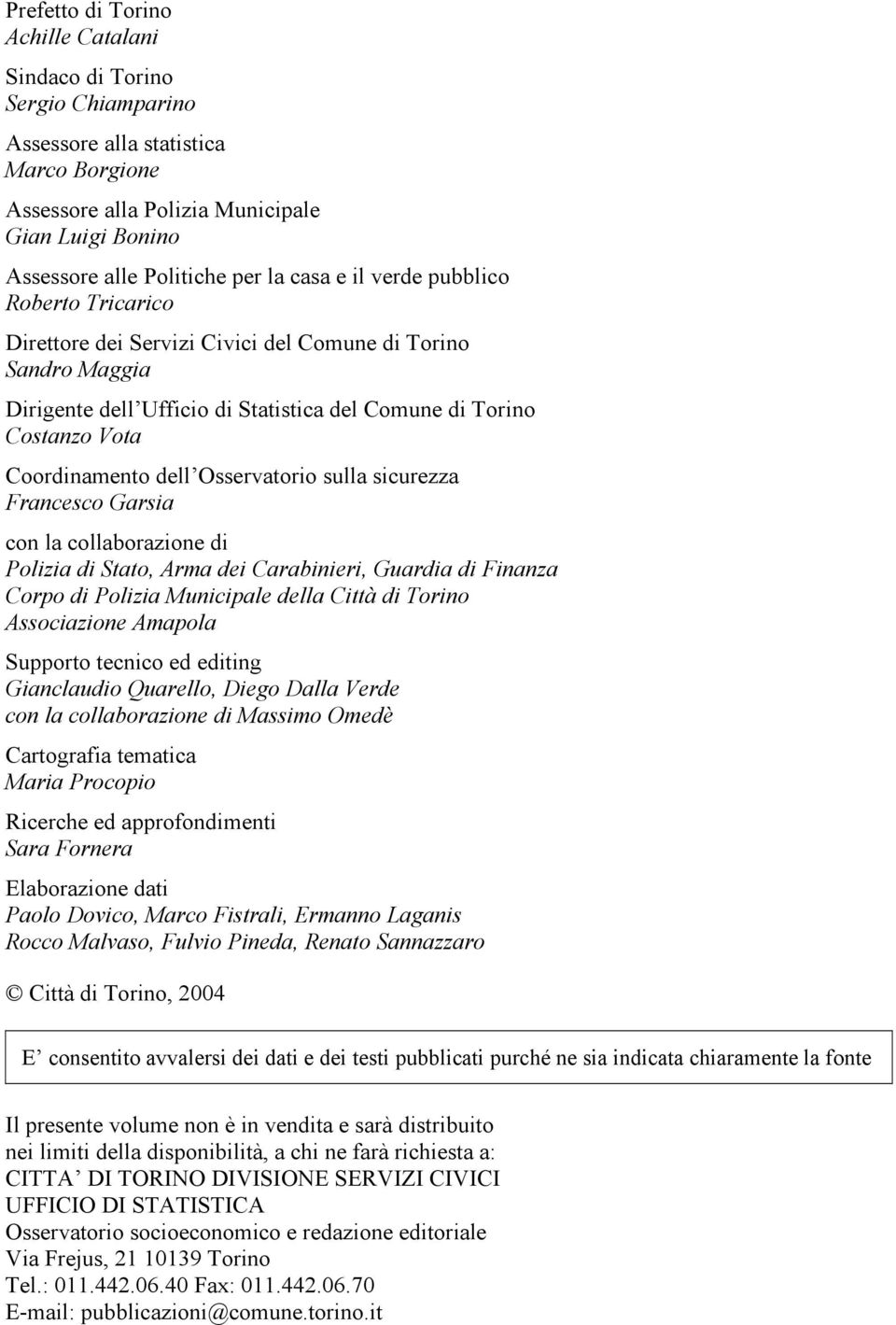 Osservatorio sulla sicurezza Francesco Garsia con la collaborazione di Polizia di Stato, Arma dei Carabinieri, Guardia di Finanza Corpo di Polizia Municipale della Città di Torino Associazione