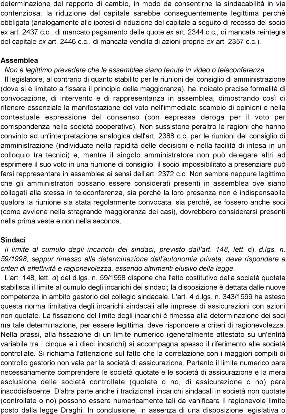 2357 c.c.). Assemblea Non è legittimo prevedere che le assemblee siano tenute in video o teleconferenza.