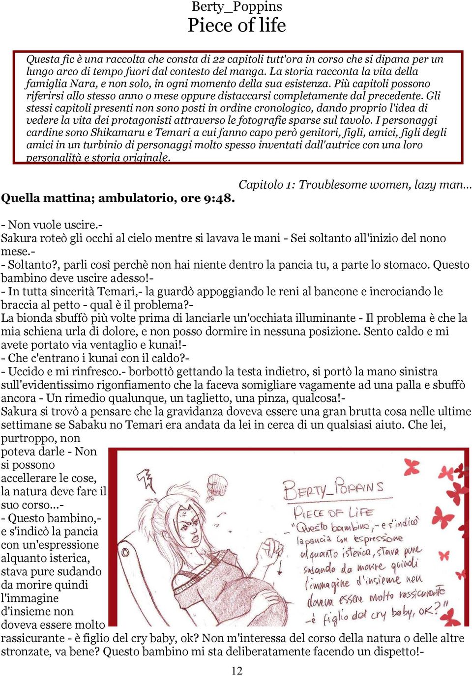 Gli stessi capitoli presenti non sono posti in ordine cronologico, dando proprio l'idea di vedere la vita dei protagonisti attraverso le fotografie sparse sul tavolo.