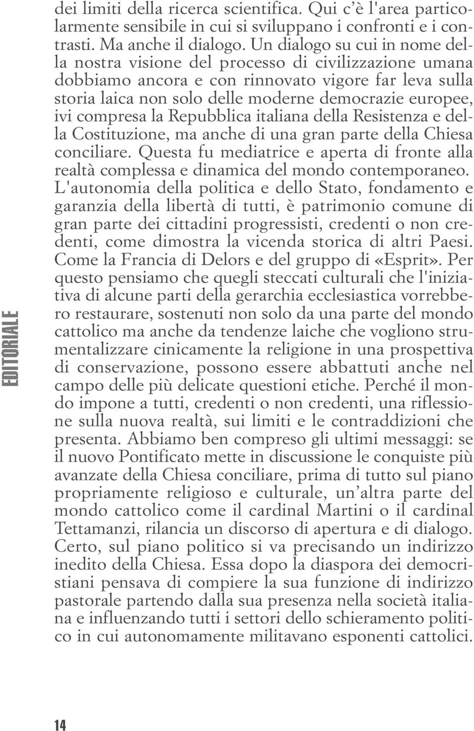 compresa la Repubblica italiana della Resistenza e della Costituzione, ma anche di una gran parte della Chiesa conciliare.