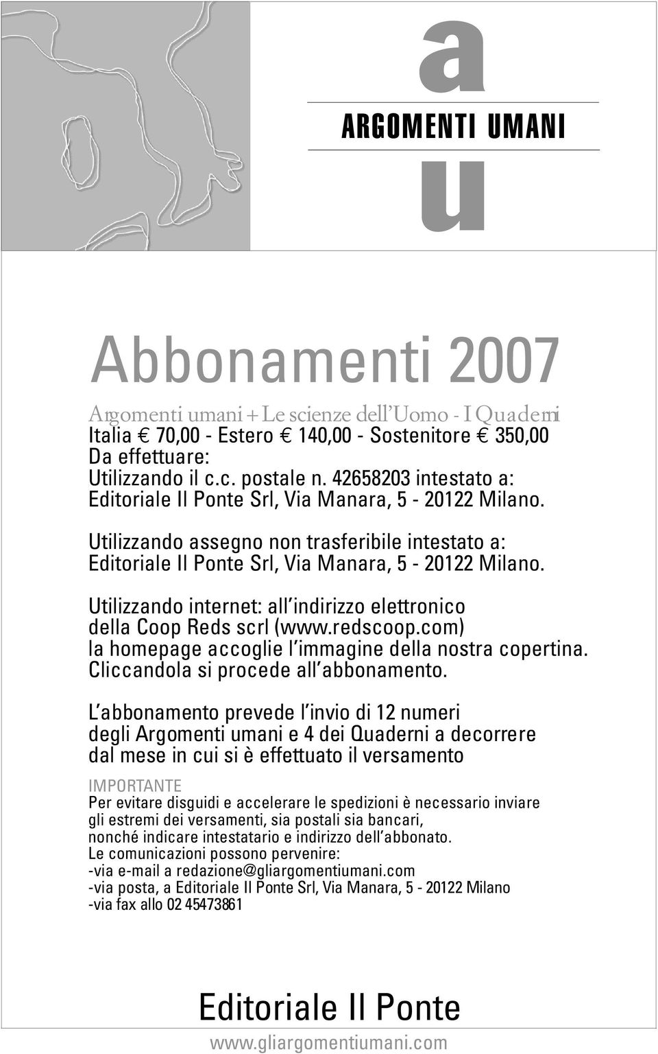 Utilizzando internet: all indirizzo elettronico della Coop Reds scrl (www.redscoop.com) la homepage accoglie l immagine della nostra copertina. Cliccandola si procede all abbonamento.