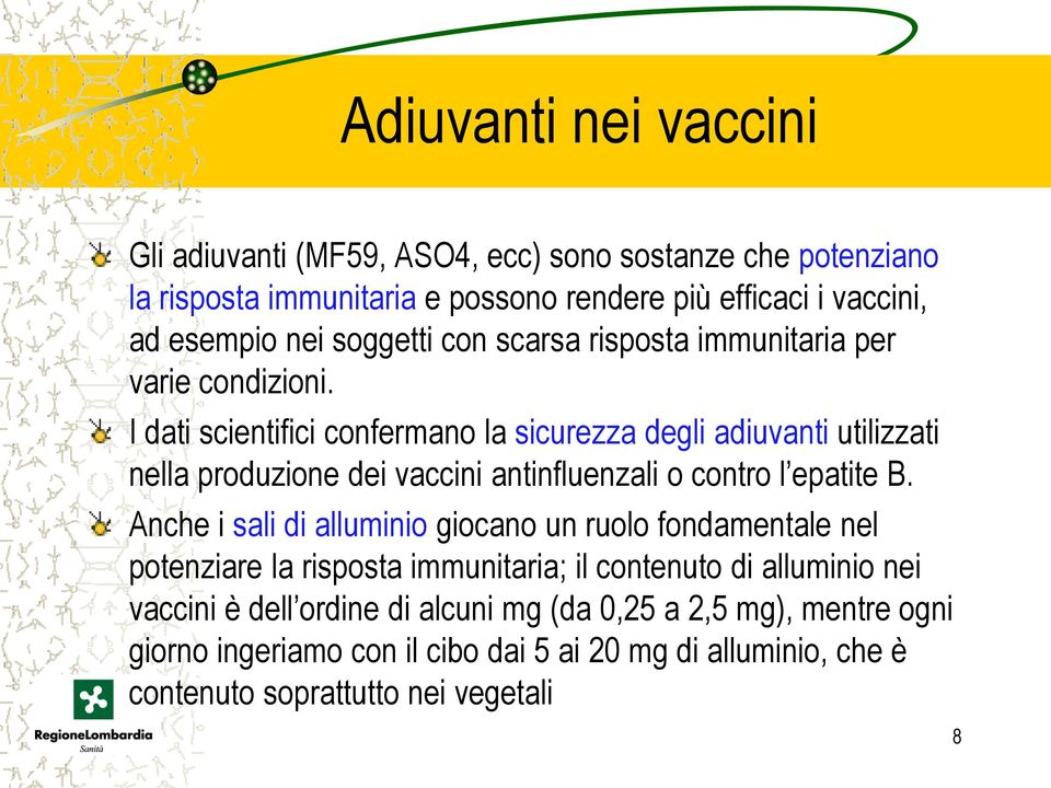 I dati scientifici confermano la sicurezza degli adiuvanti utilizzati nella produzione dei vaccini antinfluenzali o contro l epatite B.