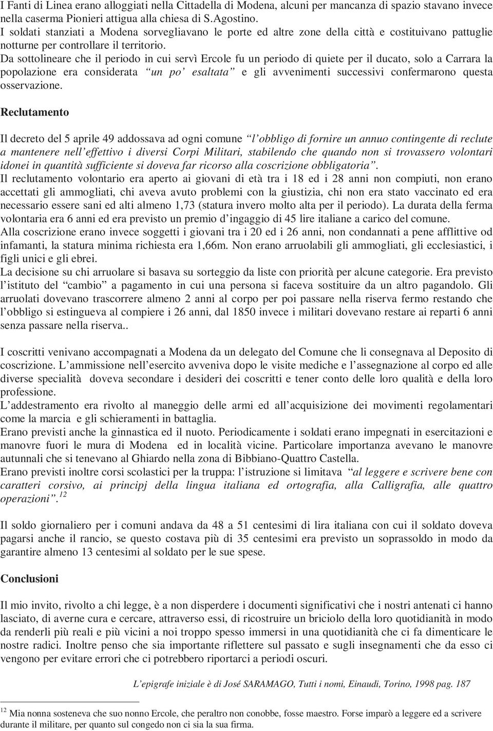 Da sottolineare che il periodo in cui servì Ercole fu un periodo di quiete per il ducato, solo a Carrara la popolazione era considerata un po esaltata e gli avvenimenti successivi confermarono questa