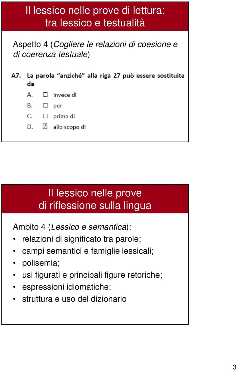 (Lessico e semantica): relazioni di significato tra parole; campi semantici e famiglie lessicali;