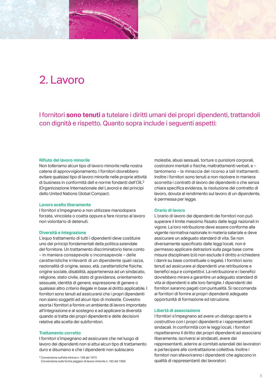 I fornitori dovrebbero evitare qualsiasi tipo di lavoro minorile nelle proprie attività di business in conformità dell e norme fondanti dell OIL 2 (Organizzazione Internazionale del Lavoro) e dei