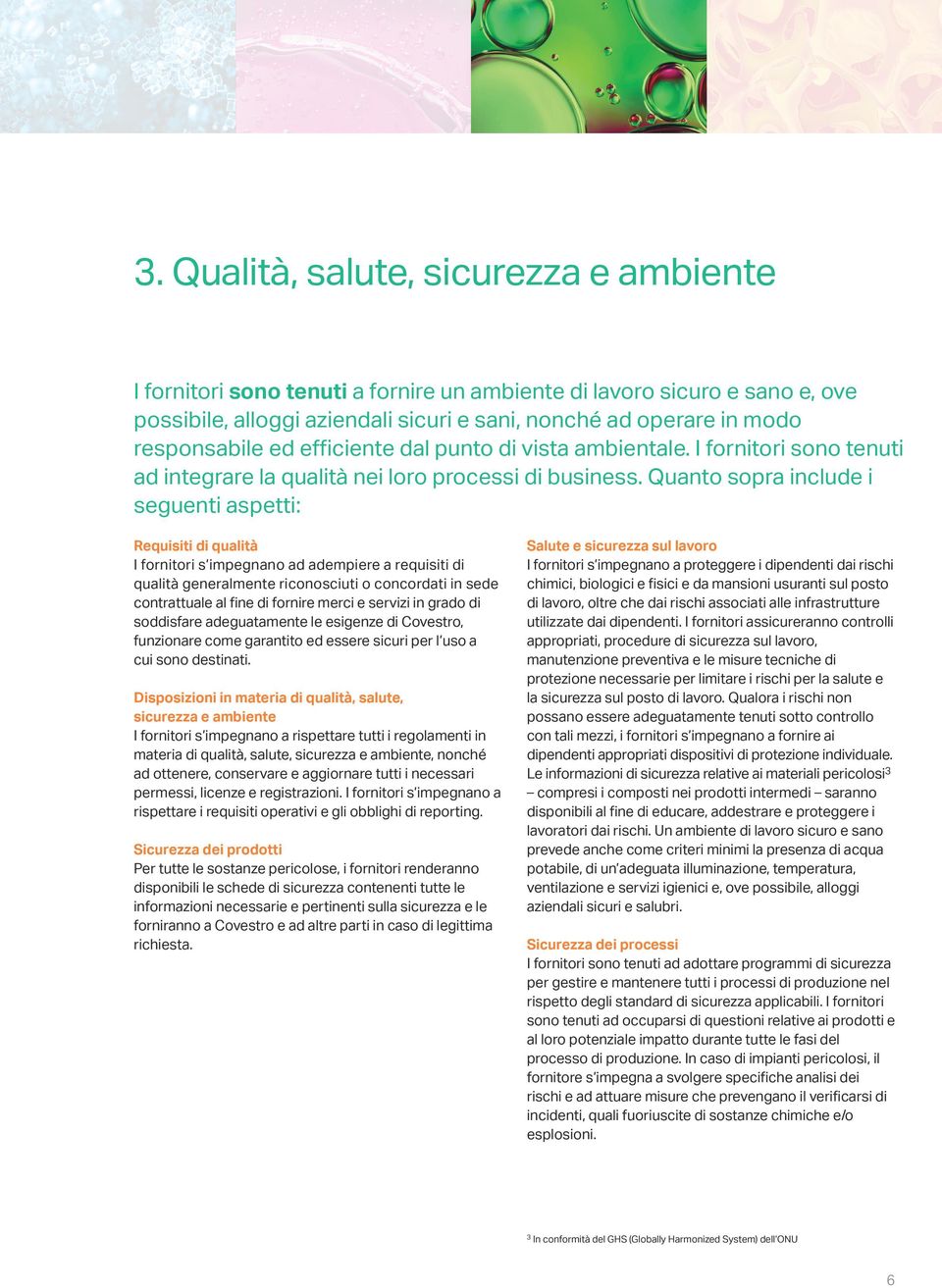 Quanto sopra include i seguenti aspetti: Requisiti di qualità I fornitori s impegnano ad adempiere a requisiti di qualità generalmente riconosciuti o concordati in sede contrattuale al fine di