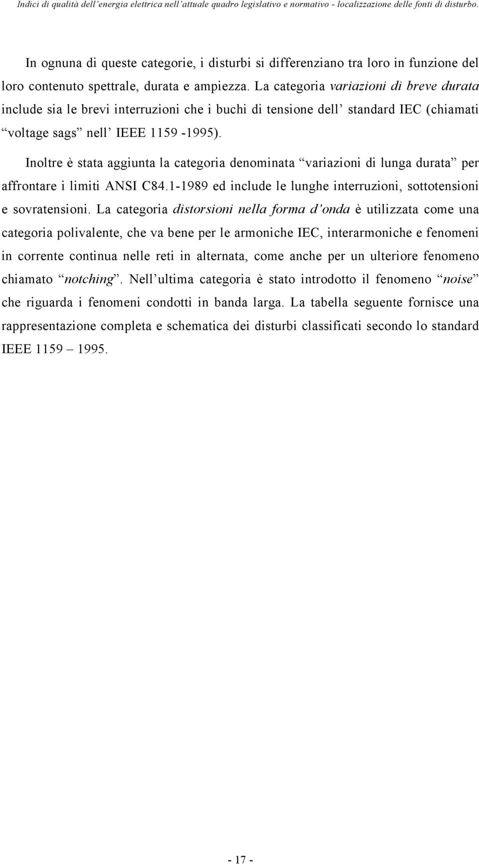 Inoltre è stata aggiunta la categoria denominata variazioni di lunga durata per affrontare i limiti ANSI C84.1-1989 ed include le lunghe interruzioni, sottotensioni e sovratensioni.