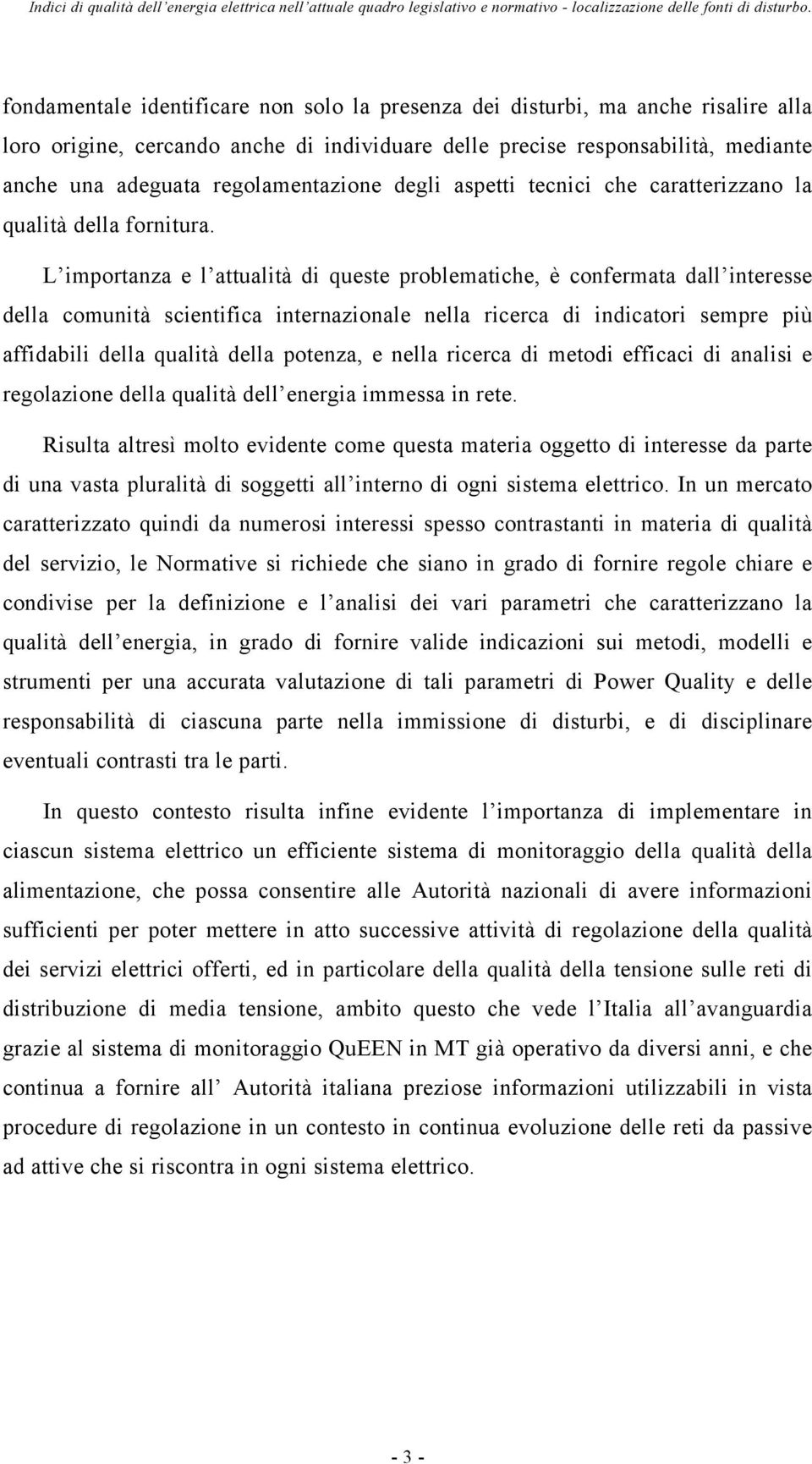 L importanza e l attualità di queste problematiche, è confermata dall interesse della comunità scientifica internazionale nella ricerca di indicatori sempre più affidabili della qualità della