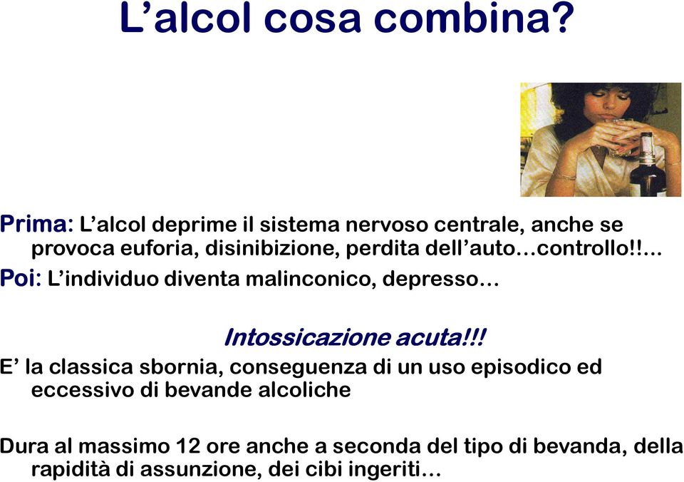 dell auto controllo!!... Poi: L individuo diventa malinconico, depresso Poi Intossicazione acuta!