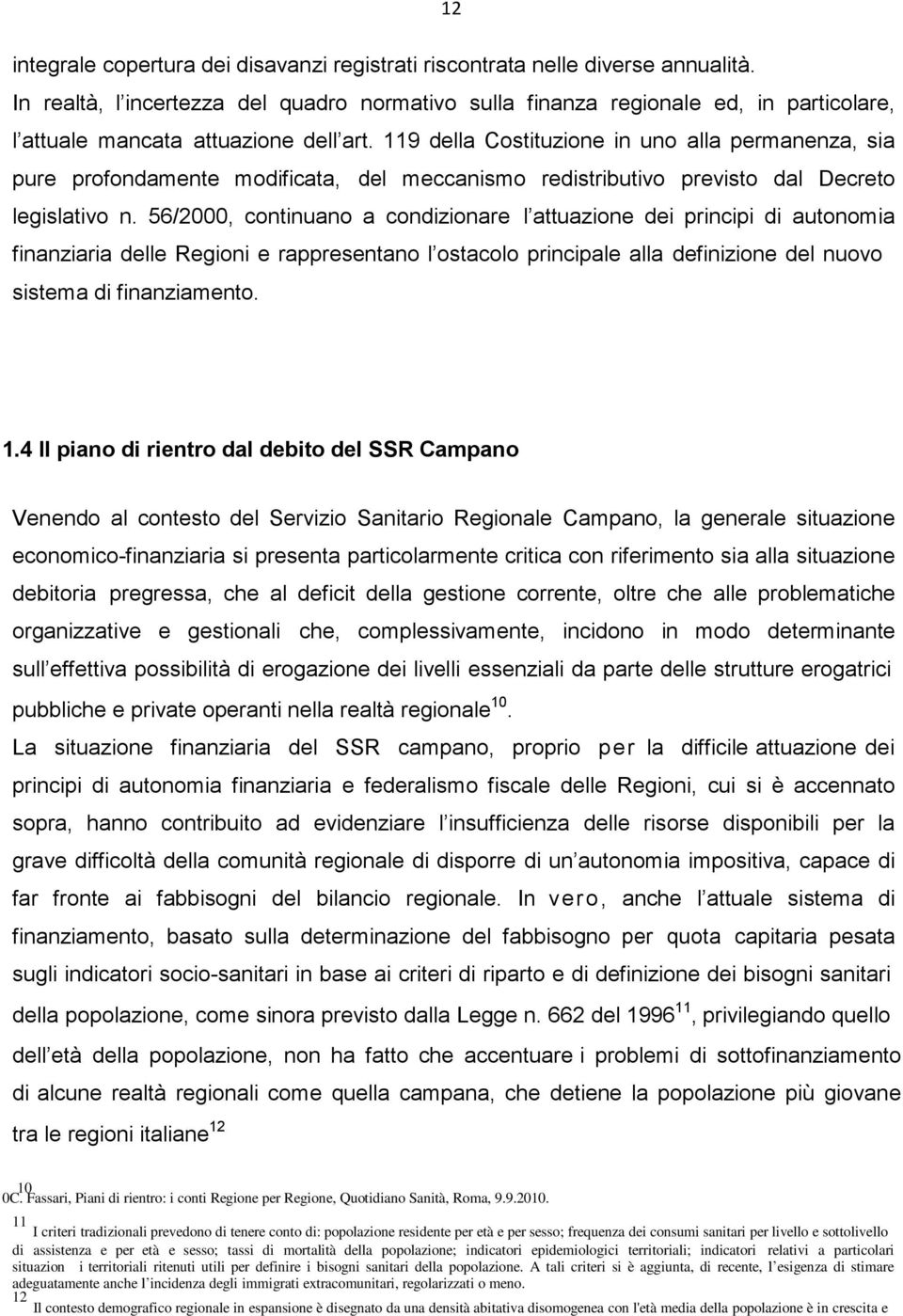 119 della Costituzione in uno alla permanenza, sia pure profondamente modificata, del meccanismo redistributivo previsto dal Decreto legislativo n.