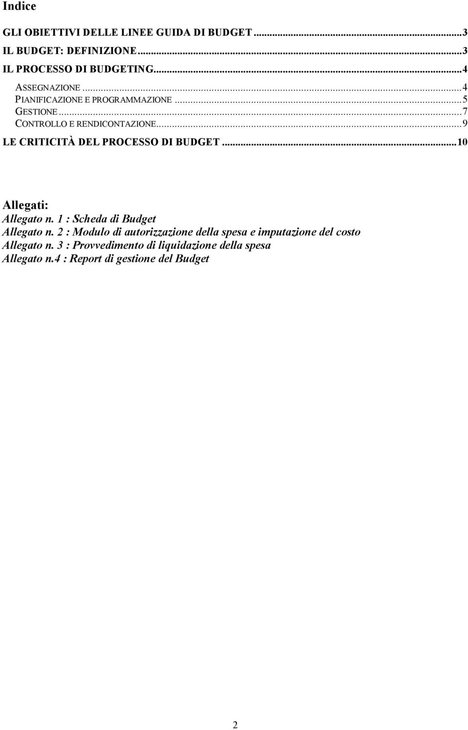 .. 9 LE CRITICITÀ DEL PROCESSO DI BUDGET... 10 Allegati: Allegato n. 1 : Scheda di Budget Allegato n.