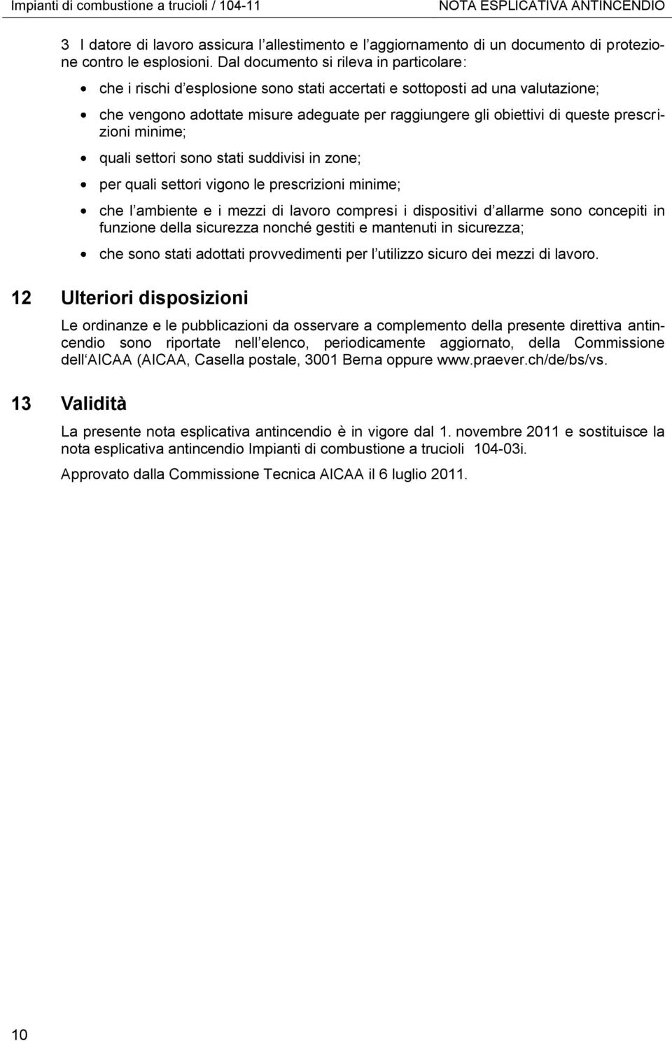 prescrizioni minime; quali settori sono stati suddivisi in zone; per quali settori vigono le prescrizioni minime; che l ambiente e i mezzi di lavoro compresi i dispositivi d allarme sono concepiti in