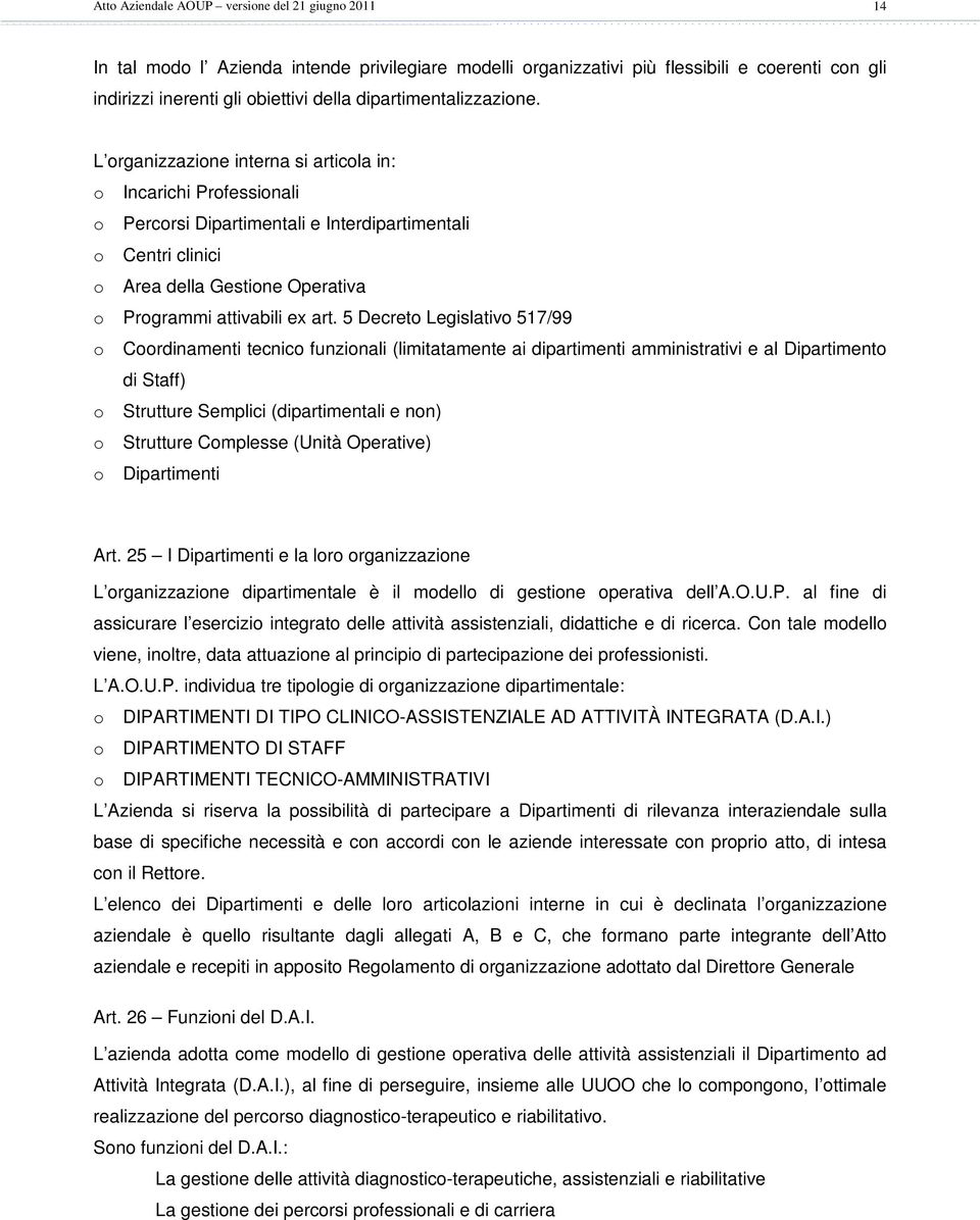 L organizzazione interna si articola in: o Incarichi Professionali o Percorsi Dipartimentali e Interdipartimentali o Centri clinici o Area della Gestione Operativa o Programmi attivabili ex art.