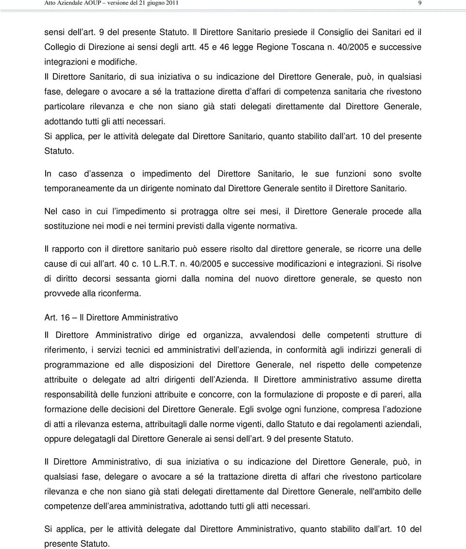 Il Direttore Sanitario, di sua iniziativa o su indicazione del Direttore Generale, può, in qualsiasi fase, delegare o avocare a sé la trattazione diretta d affari di competenza sanitaria che