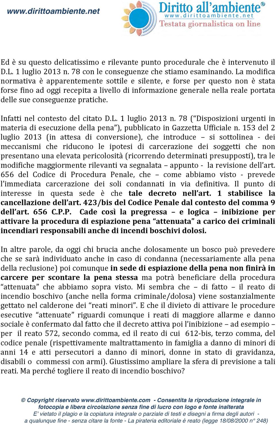 pratiche. Infatti nel contesto del citato D.L. 1 luglio 2013 n. 78 ( Disposizioni urgenti in materia di esecuzione della pena ), pubblicato in Gazzetta Ufficiale n.