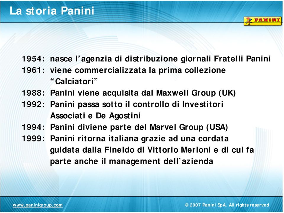 controllo di Investitori Associati e De Agostini 1994: Panini diviene parte del Marvel Group (USA) 1999: Panini