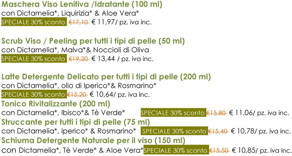 Latte Detergente Delicato per tutti i tipi di pelle (200 ml) con Dictamelia*, olio di Iperico*& Rosmarino* SPECIALE 30% sconto 15,20 10,64/ pz. iva inc.