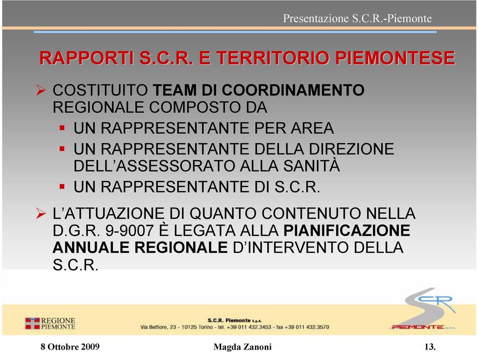 UN RAPPRESENTANTE DI S.C.R. L ATTUAZIONE DI QUANTO CONTENUTO NELLA D.G.R. 9-9007 È LEGATA ALLA PIANIFICAZIONE ANNUALE REGIONALE D INTERVENTO DELLA S.