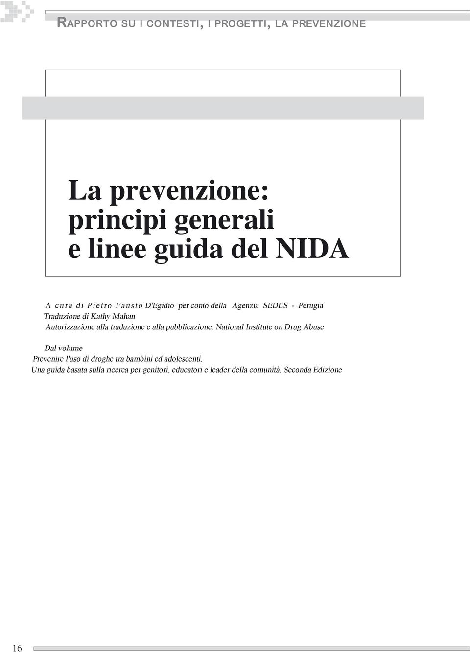 traduzione e alla pubblicazione: National Institute on Drug Abuse Dal volume Prevenire l'uso di droghe tra bambini