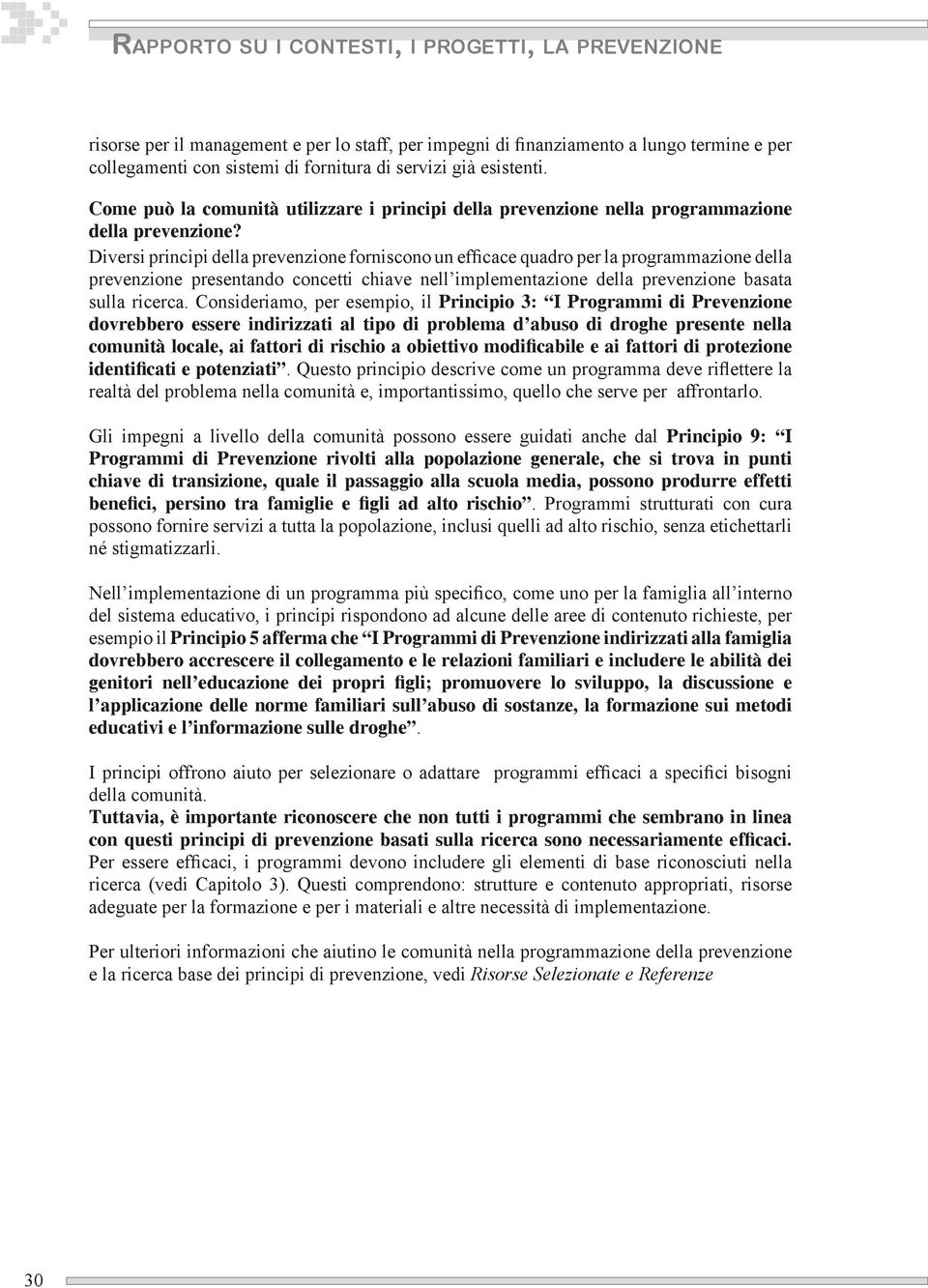 Diversi principi della prevenzione forniscono un efficace quadro per la programmazione della prevenzione presentando concetti chiave nell implementazione della prevenzione basata sulla ricerca.