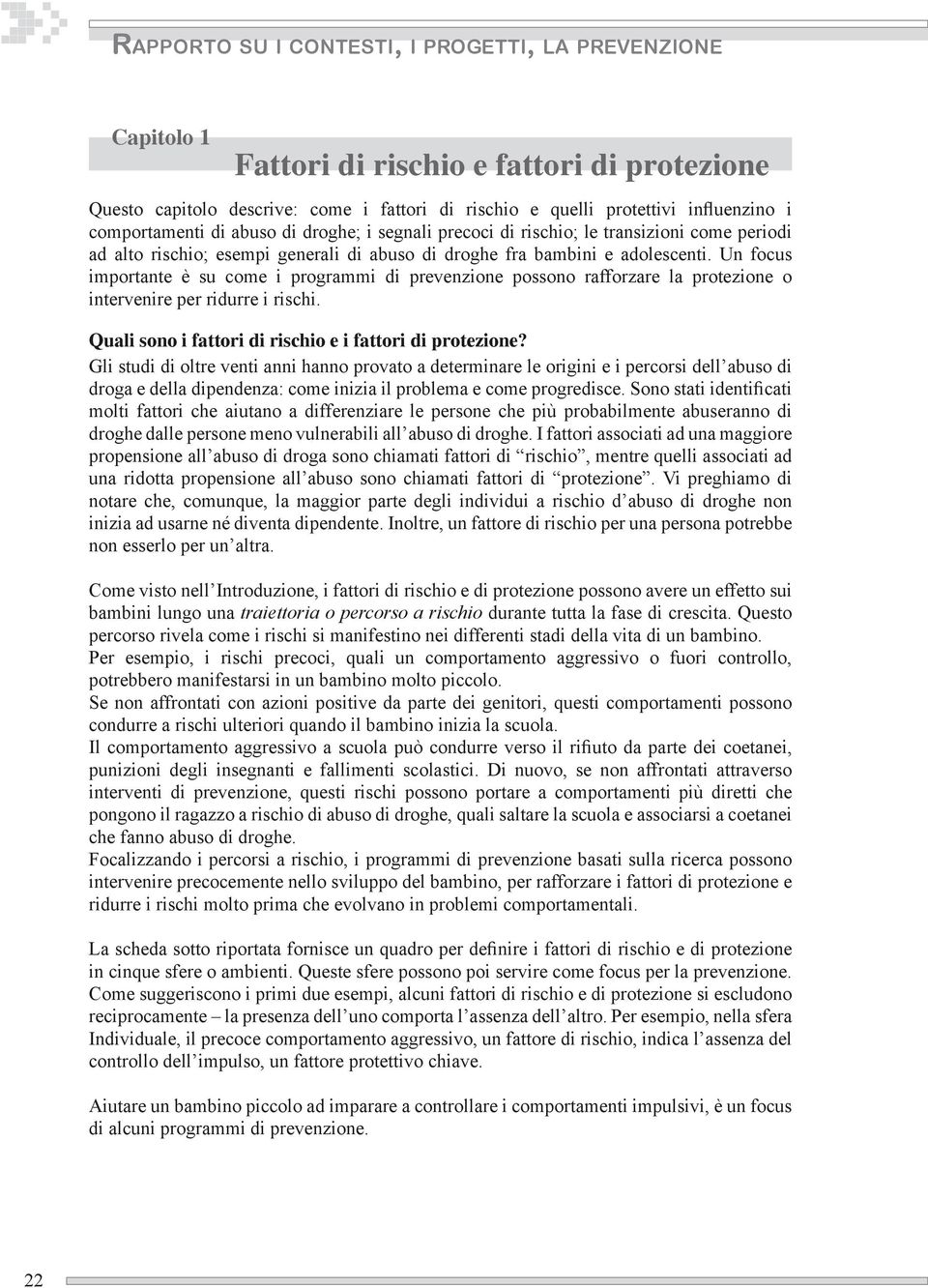 Un focus importante è su come i programmi di prevenzione possono rafforzare la protezione o intervenire per ridurre i rischi. Quali sono i fattori di rischio e i fattori di protezione?