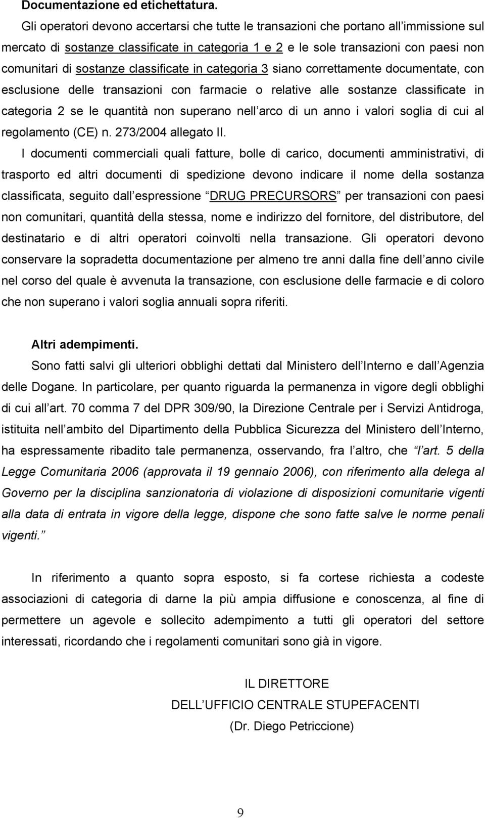 classificate in categoria 3 siano correttamente documentate, con esclusione delle transazioni con farmacie o relative alle sostanze classificate in categoria 2 se le quantità non superano nell arco