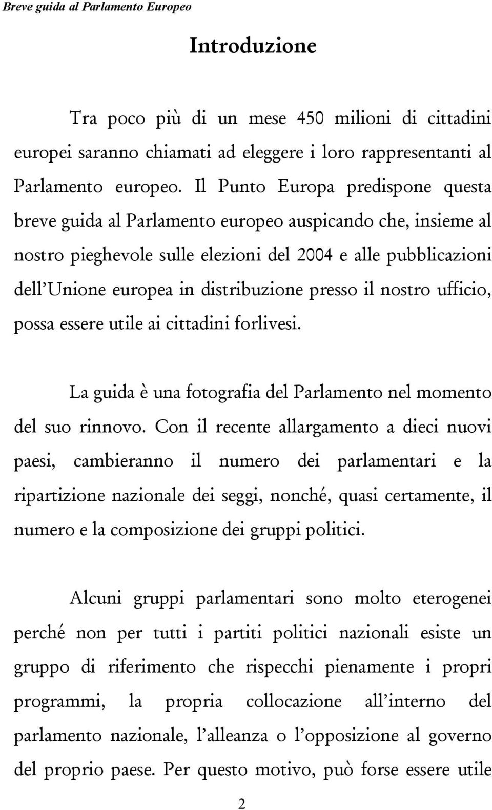 presso il nostro ufficio, possa essere utile ai cittadini forlivesi. La guida è una fotografia del Parlamento nel momento del suo rinnovo.