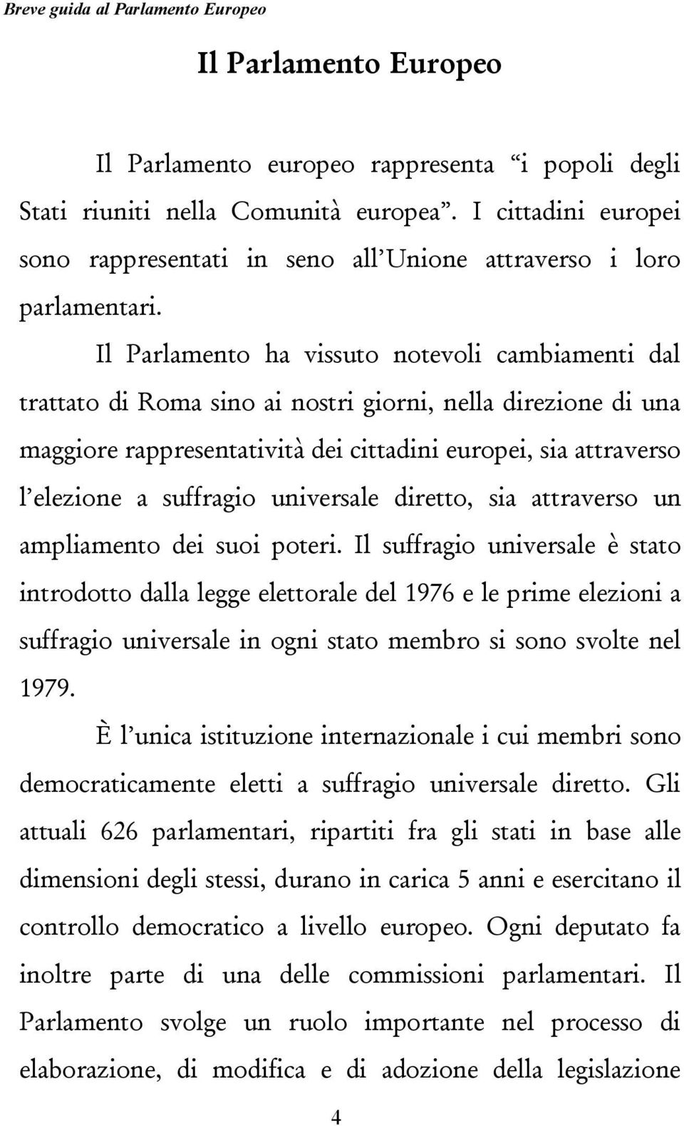 suffragio universale diretto, sia attraverso un ampliamento dei suoi poteri.