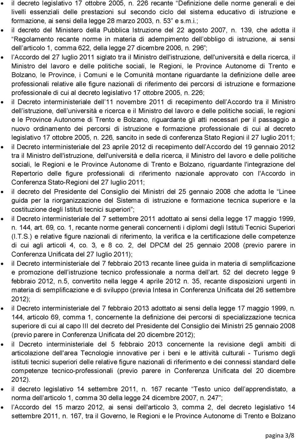 53 e s.m.i.; il decreto del Ministero della Pubblica Istruzione del 22 agosto 2007, n.